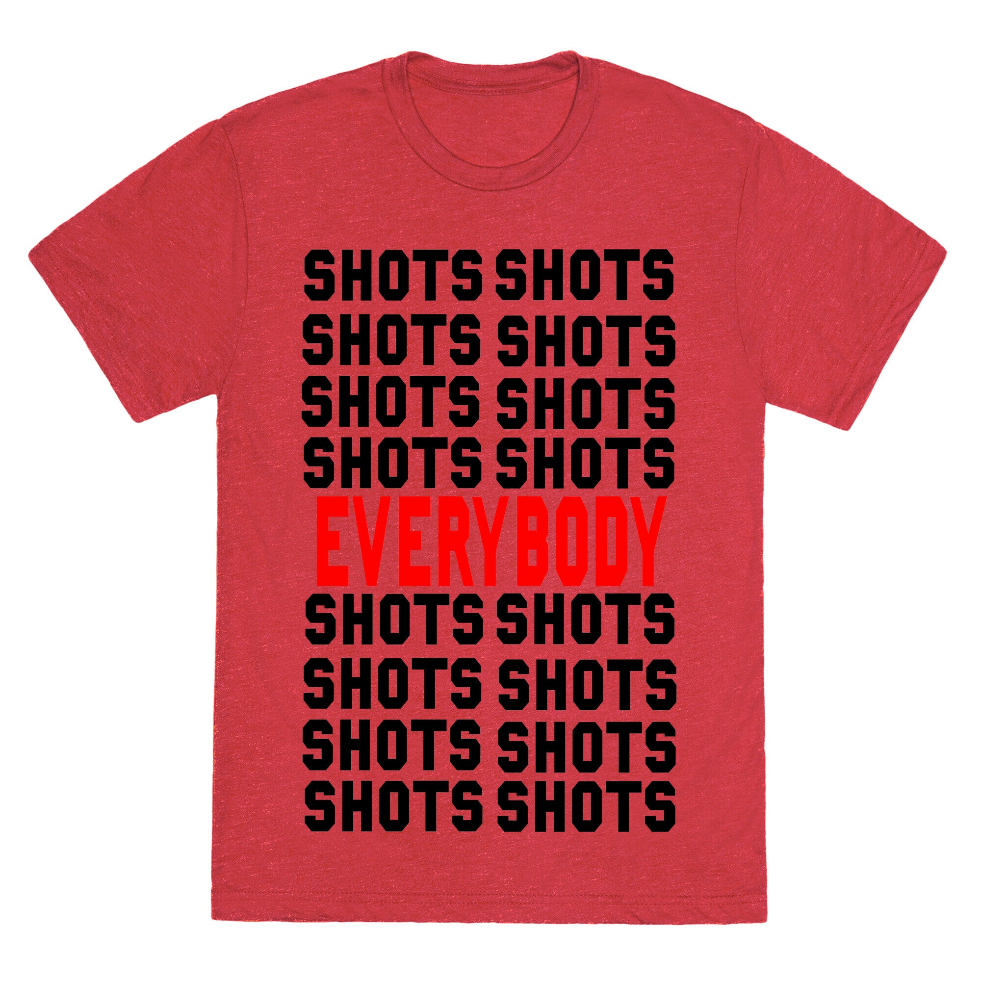 Shots shots shots...Everybody! Unisex Triblend Tee